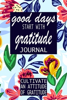 Paperback Good Days Start With Gratitude: Attitude of gratitude journal a 52 week guide - motivational quotes Book