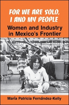 Paperback For We are Sold, I and My People: Women and Industry in Mexico's Frontier Book