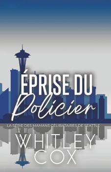 Éprise du Policier (La série des Mamans célibataires de Seattle) (French Edition)
