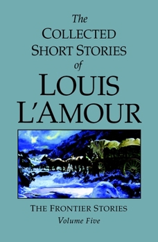 Hardcover The Collected Short Stories of Louis l'Amour, Volume 5: Frontier Stories Book