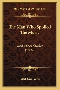 Paperback The Man Who Spoiled The Music: And Other Stories (1892) Book