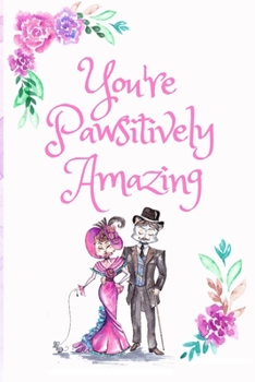 Paperback You're Pawsitively Amazing: White Cover with a Cute Couple of Cats, Watercolor Flowers, Hearts & a Funny Cat Pun Saying, Valentine's Day Birthday Book