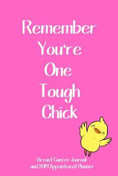Paperback Remember You're One Tough Chick Breast Cancer Journal and 2019 Appointment Planner: Weekly Calendar Organizer and Affirmations Diary Book