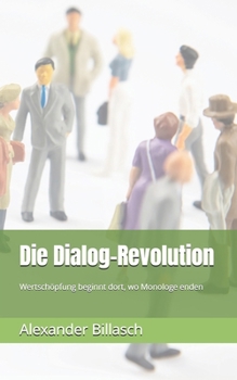 Paperback Die Dialog-Revolution: Wertschöpfung beginnt dort, wo Monologe enden [German] Book