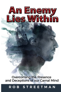 Paperback An Enemy Lies Within: Overcoming the Presence and Deceptions of Our Carnal Mind Book