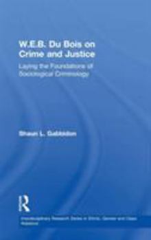 Hardcover W.E.B. Du Bois on Crime and Justice: Laying the Foundations of Sociological Criminology Book