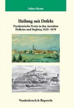 Hardcover Heilung Mit Defekt: Psychiatrische Praxis an Den Anstalten Hofheim Und Siegburg 1820-1878 [German] Book