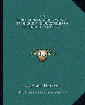 The Principal Navigations, Voyages, Traffiques, and Discoveries of the English Nation, Volume 1