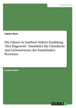 Paperback Die Gärten in Adalbert Stifters Erzählung "Der Hagestolz". Sinnbilder für Charaktere und Lebensweisen der handelnden Personen [German] Book