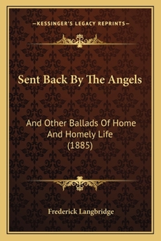 Paperback Sent Back By The Angels: And Other Ballads Of Home And Homely Life (1885) Book