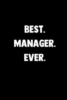 Paperback Best. Manager. Ever.: 100 Pages - Lined Blank Journal Notebook Diary for Managers, Bosses and Employers Book