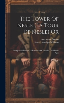 Hardcover The Tower Of Nesle (la Tour De Nesle) Or: The Queen's Intrigue, A Romance Of Paris In The Middle Ages Book