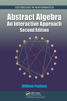 Abstract Algebra: An Interactive Approach, Second Edition (Textbooks in Mathematics)