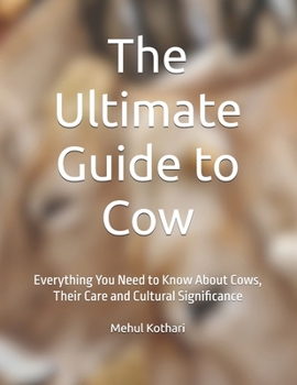 The Ultimate Guide to Cow: Everything You Need to Know About Cows, Their Care and Cultural Significance