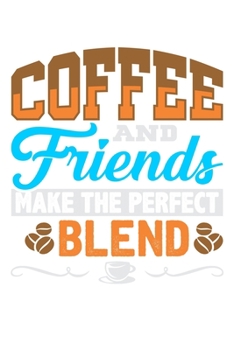 Paperback Coffee and Friends Make The Perfect Blend: 6x9 120 pages blank - Your personal Diary Book
