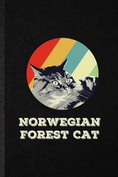 Norwegian Forest Cat: Funny Blank Lined Notebook/ Journal For Pet Kitten Cat, Norwegian Forest Cat Owner, Inspirational Saying Unique Special Birthday Gift Idea Cute Ruled 6x9 110 Pages