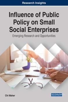 Hardcover Influence of Public Policy on Small Social Enterprises: Emerging Research and Opportunities Book