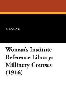 Woman's Institute Reference Library: Millinery Courses (1916)