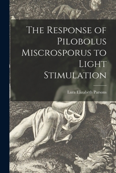 Paperback The Response of Pilobolus Miscrosporus to Light Stimulation Book