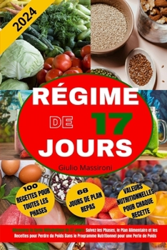 Régime de 17 Jours: Découvrez le Cycle Métabolique de 17 Jours: Suivez les Phases, le Plan Alimentaire et les Recettes pour Perdre du Poid