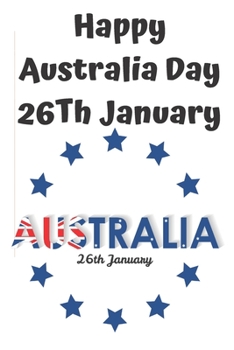 happy australia day 26th january: Lined Notebook Journal Gift  120 Pages 6x9 Soft Cover Matte Finish Paperback happy australia day 2020