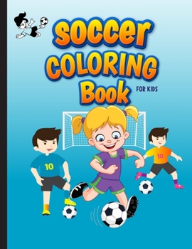 Paperback Soccer Coloring Book For Kids: Football Sports Coloring Book for Kids Ages 4-8. Awesome Gift for Soccer Lover Girls and Boys. Specially Toddlers Pres Book