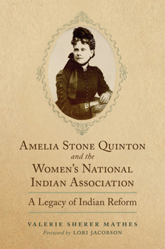 Hardcover Amelia Stone Quinton and the Women's National Indian Association: A Legacy of Indian Reform Book