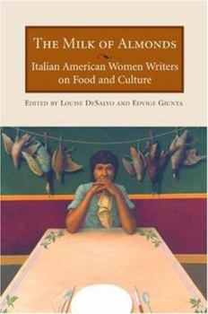 Hardcover The Milk of Almonds: Italian American Women Writers on Food and Culture Book