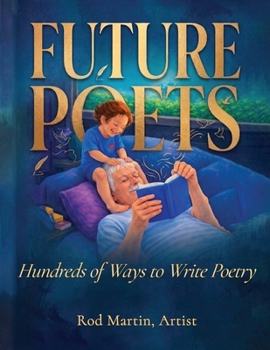 Future Poets: Hundreds of Ways to Write Poetry