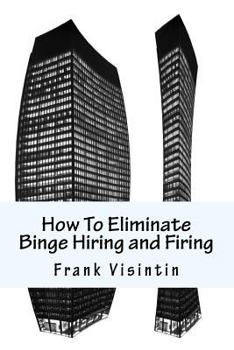 Paperback How To Eliminate Binge Hiring and Firing Book
