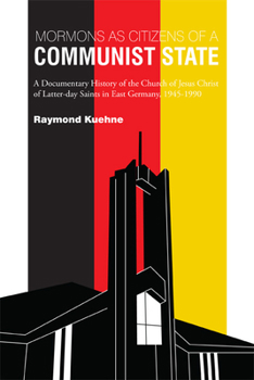 Paperback Mormons as Citizens of a Communist State: A Documentary History of the Church of Jesus Christ of Latter-day Saints in East Germany, 1945-1990 Book