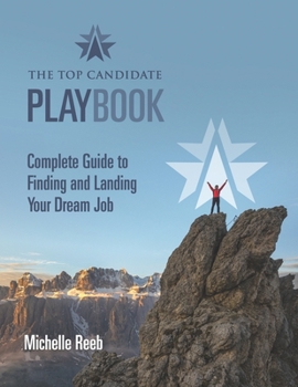 Paperback The Top Candidate Playbook: Complete Guide to Finding and Landing Your Dream Job Book