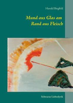 Paperback Mund aus Glas am Rand aus Fleisch: Schwarze Liebeslyrik [German] Book