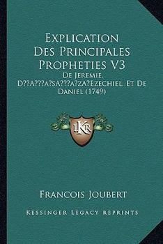 Paperback Explication Des Principales Propheties V3: de Jeremie, Da Acentsacentsa A-Acentsa Acentsezechiel, Et de Daniel (1749) [French] Book