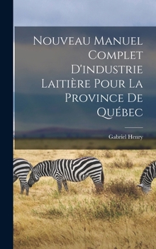 Hardcover Nouveau manuel complet d'industrie laitière pour la province de Québec [French] Book