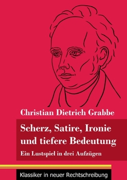 Paperback Scherz, Satire, Ironie und tiefere Bedeutung: Ein Lustspiel in drei Aufzügen (Band 87, Klassiker in neuer Rechtschreibung) [German] Book