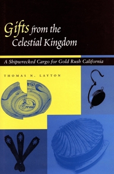 Paperback Gifts from the Celestial Kingdom: A Shipwrecked Cargo for Gold Rush California Book