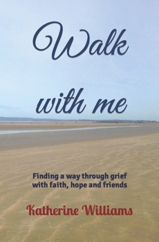 Paperback Walk with me: Finding a way through grief with faith, hope and friends Book