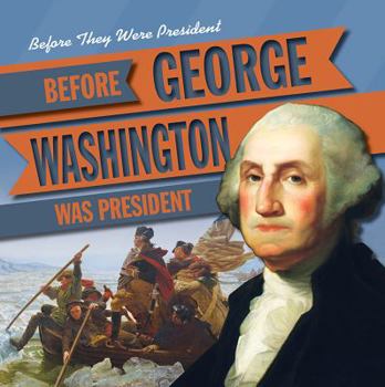 Before George Washington Was President - Book  of the Before They Were President
