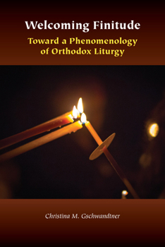 Paperback Welcoming Finitude: Toward a Phenomenology of Orthodox Liturgy Book