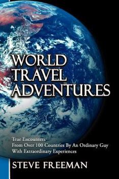 Paperback World Travel Adventures: True Encounters from Over 100 Countries by an Ordinary Guy with Extraordinary Experiences Book