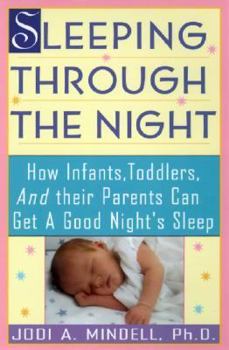 Paperback Sleeping Through the Night: How Infants, Toddlers, and Their Parents Can Get a Good Night's Sleep Book