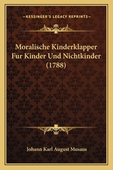 Paperback Moralische Kinderklapper Fur Kinder Und Nichtkinder (1788) [German] Book