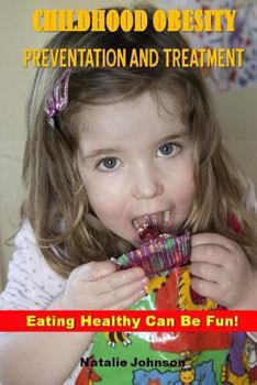 Paperback Childhood Obesity Prevention And Treatment: Eating Healthy Can Be Fun! Book