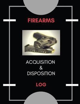 Firearm Acquisition & Disposition Log