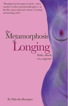 Paperback The Metamorphosis of Longing: Tales of libido, albedo, sex, and suspense Book