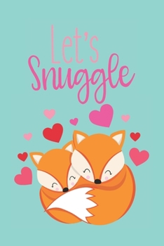 Paperback Let's Snuggle: Cute Blank Lined Journal Valentine's Day Gift For Fox Lovers Greeting Card Alternative Book