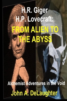 H.R. Giger and H.P. Lovecraft: From Alien to the Abyss: Alchemist Adventures in the Void