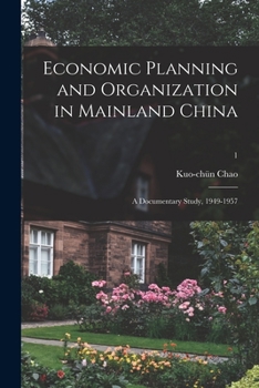 Paperback Economic Planning and Organization in Mainland China: a Documentary Study, 1949-1957; 1 Book