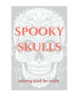 Paperback Spooky Skulls: a coloring book for adults Book